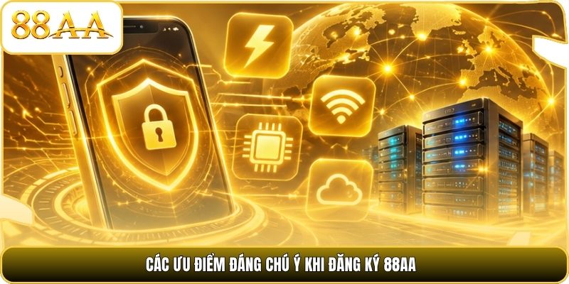 Các ưu điểm đáng chú ý khi đăng ký 88AA