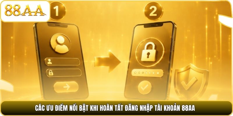 Các ưu điểm nổi bật khi hoàn tất đăng nhập tài khoản 88AA