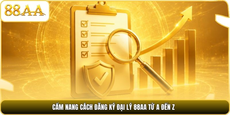Cẩm nang cách đăng ký đại lý 88AA từ A đến Z