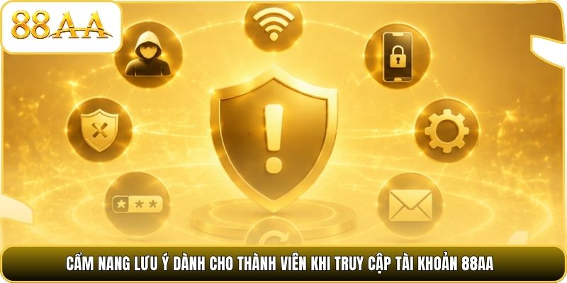 Cẩm nang lưu ý dành cho thành viên khi truy cập tài khoản 88AA