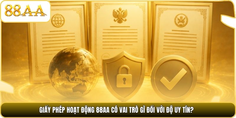 Giấy phép hoạt động 88AA có vai trò gì đối với độ uy tín?