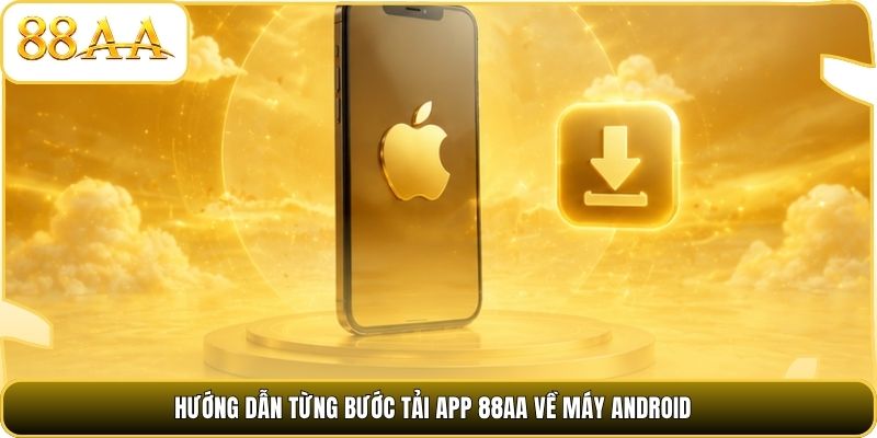 Hướng dẫn từng bước tải app 88AA về máy Android
