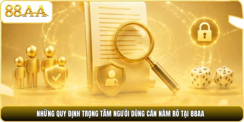 Những quy định trọng tâm người dùng cần nắm rõ tại 88AA