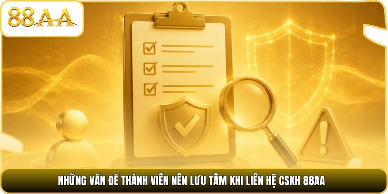 Những vấn đề thành viên nên lưu tâm khi liên hệ CSKH 88AA