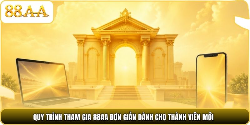 Quy trình tham gia 88AA đơn giản dành cho thành viên mới