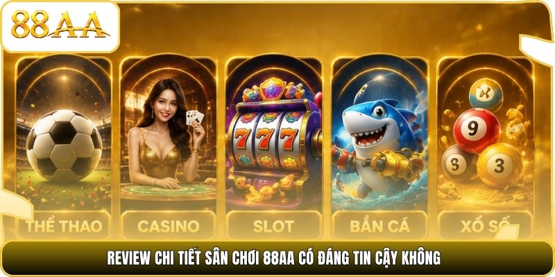 Review chi tiết sân chơi 88AA có đáng tin cậy không